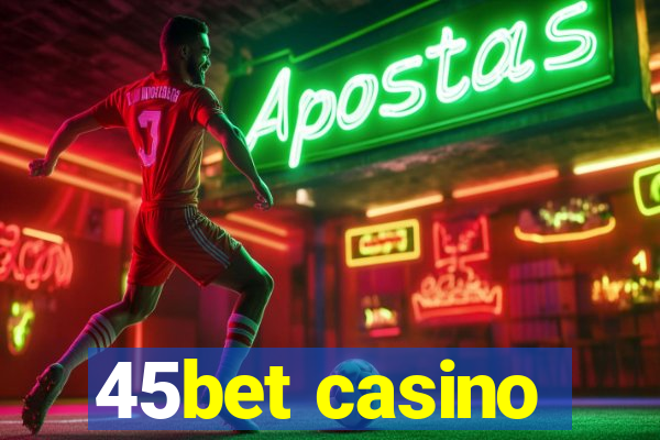 45bet casino